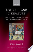 Lordship and literature : John Gower and the politics of the great household /