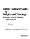 Library research guide to religion and theology : illustrated search strategy and sources /