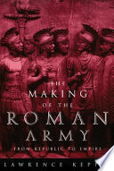 The making of the Roman Army : from Republic to Empire /