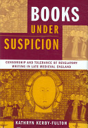 Books under suspicion : censorship and tolerance of revelatory writing in late medieval England /
