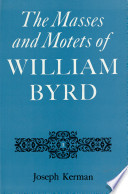 The Masses and motets of William Byrd /