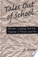Tales out of school : gender, longing, and the teacher in fiction and film /