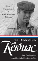 The unknown Kerouac : rare, unpublished & newly translated writings /