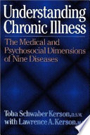 Understanding chronic illness : the medical and psychosocial dimensions of nine diseases /