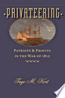 Privateering : patriots and profits in the War of 1812 /