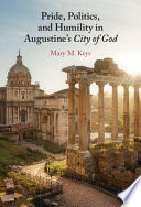 Pride, politics, and humility in Augustine's City of God /