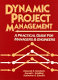 Dynamic project management : a practical guide for managers and engineers /