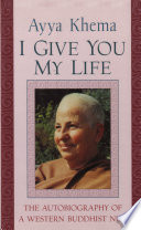 I give you my life : the autobiography of a western Buddhist nun /