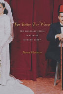 For better, for worse : the marriage crisis that made modern Egypt /