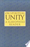 On spiritual unity : a Slavophile reader /