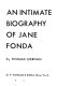 Jane: an intimate biography of Jane Fonda.