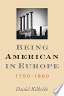 Being American in Europe, 1750-1860 /