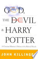 God, the devil, and Harry Potter : a Christian minister's defense of the beloved novels /