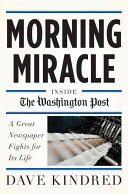 Morning miracle : inside the Washington Post ; a great newspaper fights for its life /