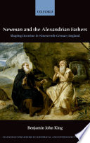 Newman and the Alexandrian fathers : shaping doctine in nineteenth-century England /