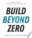 Build beyond zero : new ideas for carbon-smart architecture /