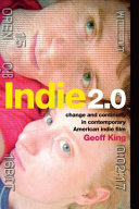 Indie 2.0 : change and continuity in contemporary American indie film /