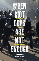When riot cops are not enough : the policing and repression of Occupy Oakland /