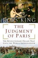 The judgment of Paris : the revolutionary decade that gave the world Impressionism /