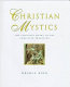 Christian mystics : the spiritual heart of the Christian tradition /