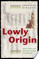 Lowly origin : where, when, and why our ancestors first stood up /