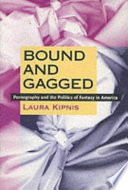 Bound and gagged : pornography and the politics of fantasy in America /