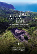 Heiau, ʻāina, lani : the Hawaiian temple system in ancient Kahikinui and Kaupō, Maui /