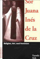 Sor Juana Inés de la Cruz : religion, art, and feminism /