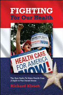 Fighting for our health : the epic battle to make health care a right in the United States /