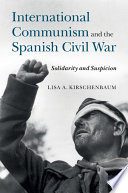 International communism and the Spanish Civil War : solidarity and suspicion /