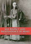 Self-respect and independence of mind : the challenge of Fukuzawa Yukichi /