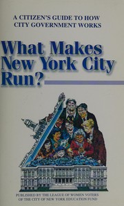 What makes New York City run? : A citizen's guide to how city government works /