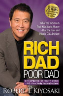 Rich dad, poor dad : what the rich teach their kids about money - that the poor and middle class do not!  /