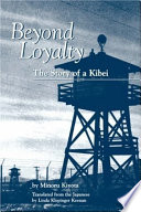Beyond loyalty : the story of a Kibei /
