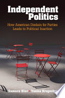 Independent politics : how American disdain for parties leads to political inaction /