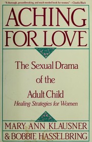 Aching for love : the sexual drama of the adult child : healing strategies for women /