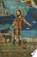 Flesh made word : saints' stories and the Western imagination /