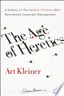 The age of heretics : a history of the radical thinkers who reinvented corporate management /