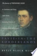Pavie in the borderlands : the journey of Théodore Pavie to Louisiana and Texas, 1829-1830, including portions of his Souvenirs atlantiques /