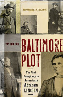 The Baltimore plot : the first conspiracy to assassinate Abraham Lincoln /
