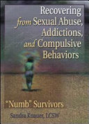 Recovering from sexual abuse, addictions, and compulsive behaviors : "numb" survivors /