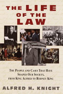 The life of the law : the people and cases that have shaped our society, from King Alfred to Rodney King /