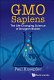 GMO sapiens : the life-changing science of designer babies /