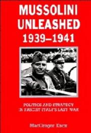 Mussolini unleashed, 1939-1941 : politics and strategy in fascist Italy's last war /