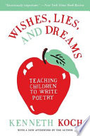 Wishes, lies, and dreams : teaching children to write poetry /