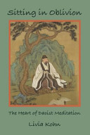 Sitting in oblivion : the heart of Daoist meditation /