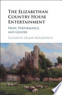 The Elizabethan country house entertainment : print, performance and gender /