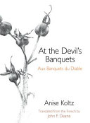 At the devil's banquets = Aux banquets du diable / Anise Koltz ; translated from the French by John F. Deane