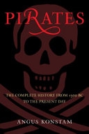 Pirates : the complete history from 1300 BC to the present day /