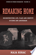 Remaking home : reconstructing life, place and identity in Rome and Amsterdam /